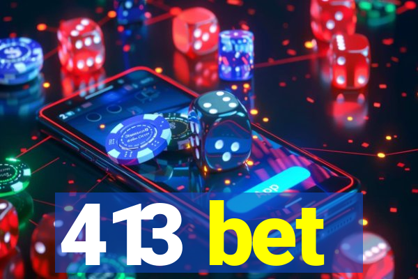 413 bet